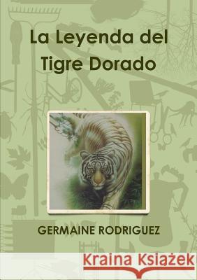 La Leyenda del Tigre Dorado Germaine Rodriguez 9781445225623