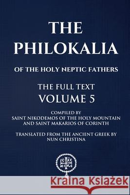 Philokalia Volume 5 The Full Text Saint Nikodemos O Saint Markarios O Nun Christina 9781445229379 Lulu.com