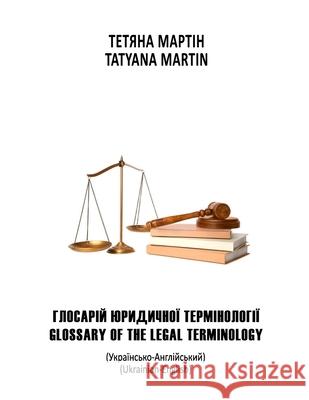 Glossary of Legal Terminology: Ukrainian-English Tatyana Martin 9781445229577 Lulu.com