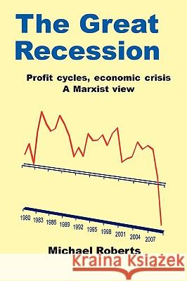 The Great Recession Michael Roberts (Department of Anthropology, University of Adelaide, Australia) 9781445244082 Lulu.com