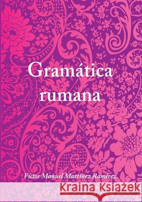 Gramatica Rumana Victor Manuel Martinez Ramirez 9781445245942