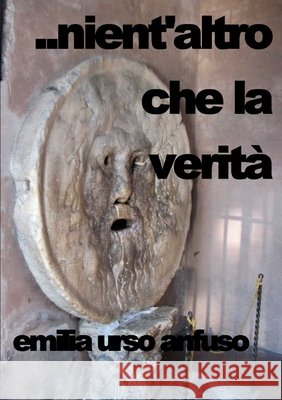 ...nient'altro che la verit? Emilia Urso Anfuso 9781445249278