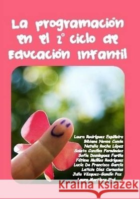 La Programación en el segundo ciclo de Educación Infantil Rodríguez Espiñeira, Laura, Novoa Conde, Bibiana, Rocha López, Natalia 9781445252537 Lulu.com