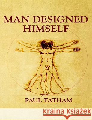 Man Designed Himself Paul Tatham 9781445252636
