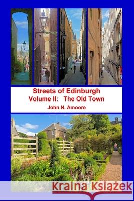 Streets of Edinburgh Volume II: The Old Town: Volume II: The Old Town John N. Amoore 9781445257297 Lulu.com