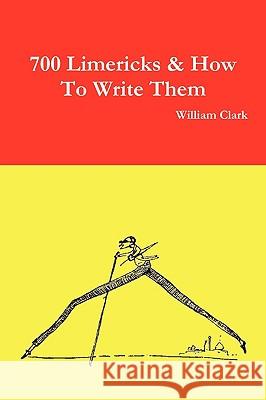 700 Limericks & How to Write Them William Clark 9781445262666 Lulu.com