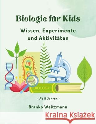 Biologie f?r Kids: Wissen, Experimente und Aktivit?ten Branko Weitzmann 9781445275666