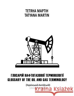 Glossary of Oil and Gas Terminology: Ukrainian-English Tatyana Martin 9781445275864 Lulu.com