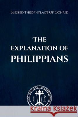 The Explanation of Philippians Blessed Theophylact O Nun Christina Anna Skoubourdis 9781445283647 Lulu.com