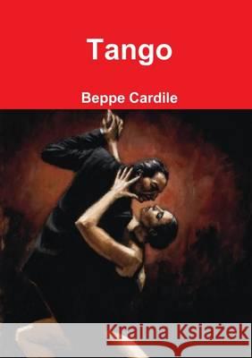 Tango Beppe Cardile 9781445289359 Lulu.com