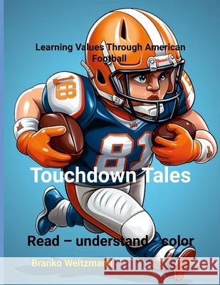 Touchdown Tales: Learning Values Through American Football Branko Weitzmann 9781445291413