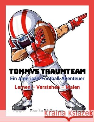 Tommys Traumteam: Ein American-Football-Abenteuer Branko Weitzmann 9781445293202