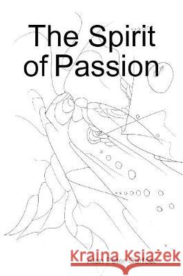 The Spirit of Passion Alan Peter Garfoot 9781445293622