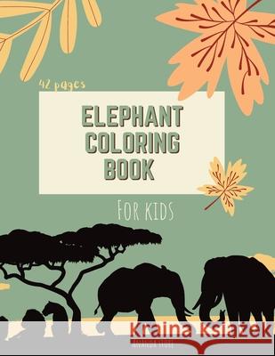 Elephant Coloring Book: Elephant Coloring Book for Kids: Cute Elephant Coloring Book For kids 42 pages Ages 3-8, 8.5 x 11 Inches Store, Ananda 9781445296852