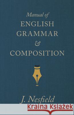 Manual of English Grammar and Composition Nesfield, J. 9781445502779 Davidson Press