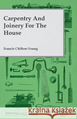 Carpentry And Joinery For The House Francis Chilton-Young 9781445503813