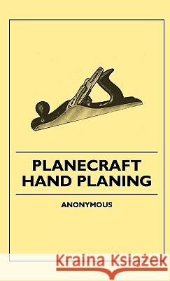 Planecraft - Hand Planing Anon 9781445504179 Benson Press