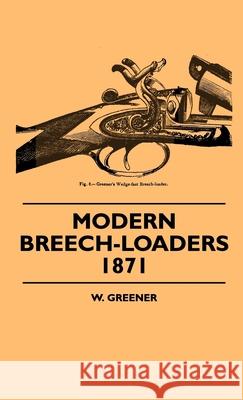 Modern Breech-Loaders 1871 W. Greener 9781445504773