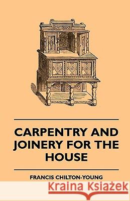 Carpentry And Joinery For The House Francis Chilton-Young 9781445505008