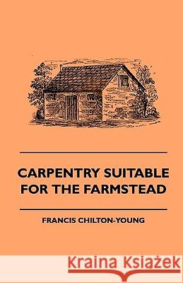 Carpentry Suitable For The Farmstead Chilton-Young, Francis 9781445505022