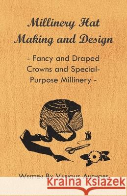Millinery Hat Making and Design - Fancy and Draped Crowns and Special-Purpose Millinery Various Authors 9781445506128 Hayne Press