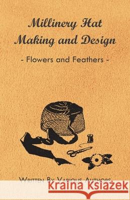 Millinery Hat Making And Design - Flowers And Feathers Various 9781445506197 Hadley Press
