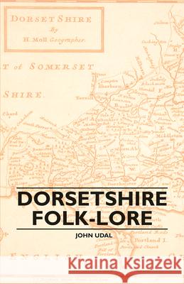 Dorsetshire Folk-Lore John Udal 9781445506821 Lee Press