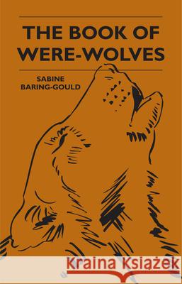 The Book Of Were-Wolves Baring-Gould, Sabine 9781445507972 Hunt Press