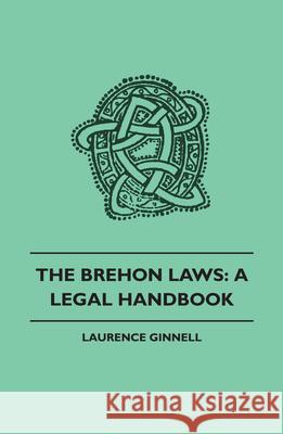 The Brehon Laws: A Legal Handbook Ginnell, Laurence 9781445507989 Husain Press