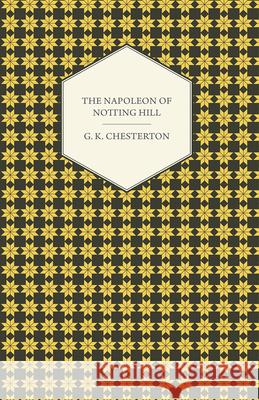 The Napoleon of Notting Hill Gilbert K. Chesterton 9781445508269 Hadamard Press