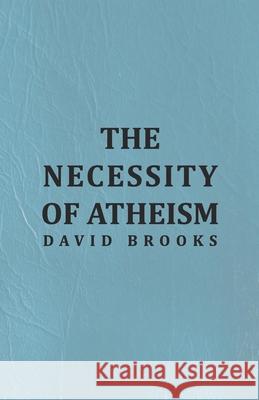The Necessity of Atheism David Brooks 9781445508276
