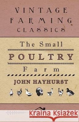 The Small Poultry Farm John Hayhurst 9781445509013