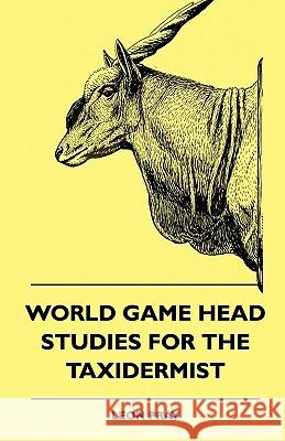 World Game Head Studies for the Taxidermist Leon Pray 9781445509426 Frederiksen Press