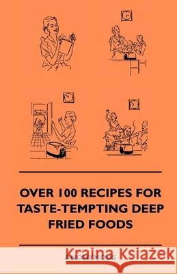 Over 100 Recipes For Taste-Tempting Deep Fried Foods Anon 9781445509938 Hazen Press