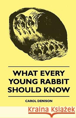 What Every Young Rabbit Should Know Carol Denison 9781445510668