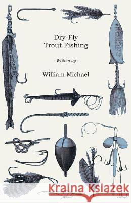 Dry-Fly Trout Fishing William Michael 9781445510804