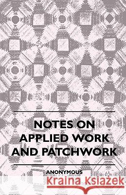 Notes On Applied Work And Patchwork Anon 9781445511139 Earle Press