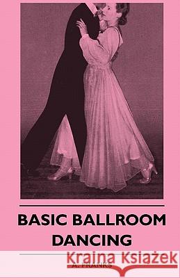 Basic Ballroom Dancing A. Franks 9781445511221