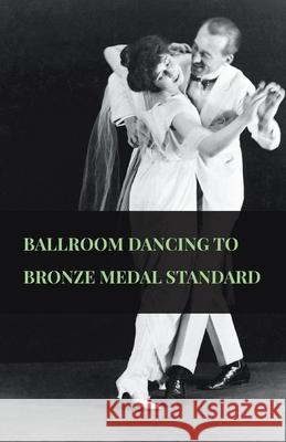 Ballroom Dancing to Bronze Medal Standard Anon 9781445511368 Dyer Press