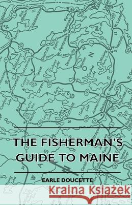 The Fisherman's Guide to Maine Doucette, Earle 9781445511696