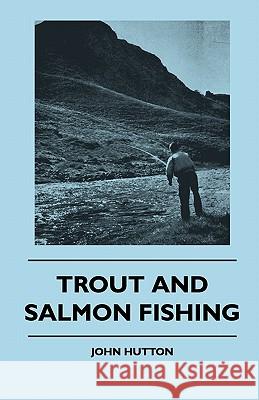 Trout And Salmon Fishing John Hutton 9781445512006