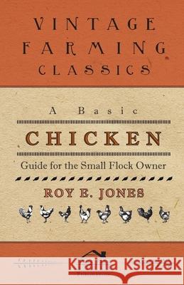 A Basic Chicken Guide For The Small Flock Owner Jones, Roy 9781445512273 Sastri Press