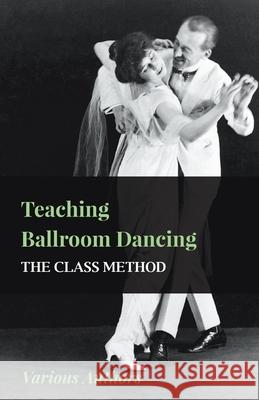 Teaching Ballroom Dancing - The Class Method Various 9781445512433 Dick Press