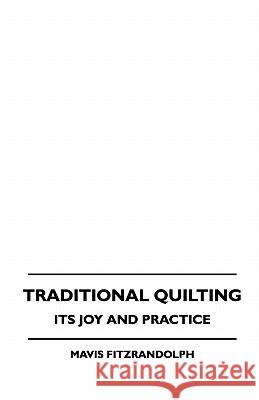 Traditional Quilting - Its Joy And Practice Mavis Fitzrandolph 9781445512457