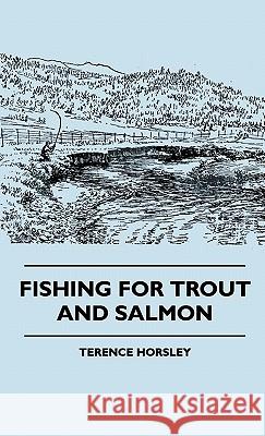 Fishing For Trout And Salmon Terence Horsley 9781445512945