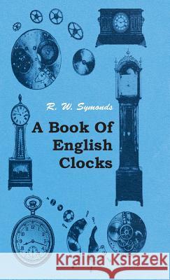 A Book of English Clocks R. Symonds 9781445513317 Metcalf Press