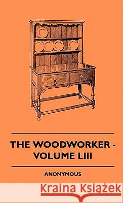 The Woodworker - Volume LIII Anon 9781445513423