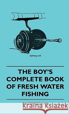 The Boy's Complete Book Of Fresh Water Fishing Oliver Rodman 9781445514246
