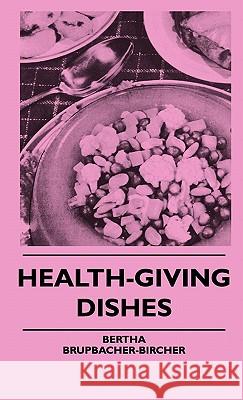 Health-Giving Dishes Bertha Brupbacher-Bircher 9781445514338