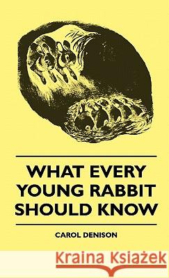 What Every Young Rabbit Should Know Carol Denison 9781445514505